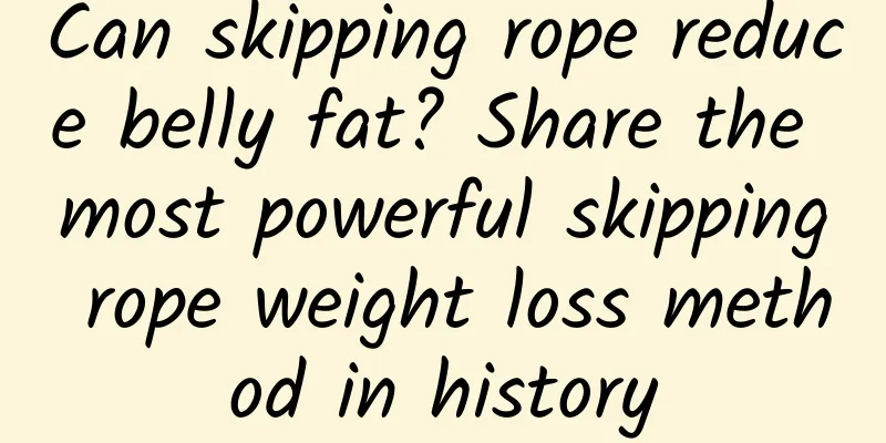 Can skipping rope reduce belly fat? Share the most powerful skipping rope weight loss method in history
