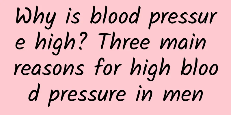 Why is blood pressure high? Three main reasons for high blood pressure in men