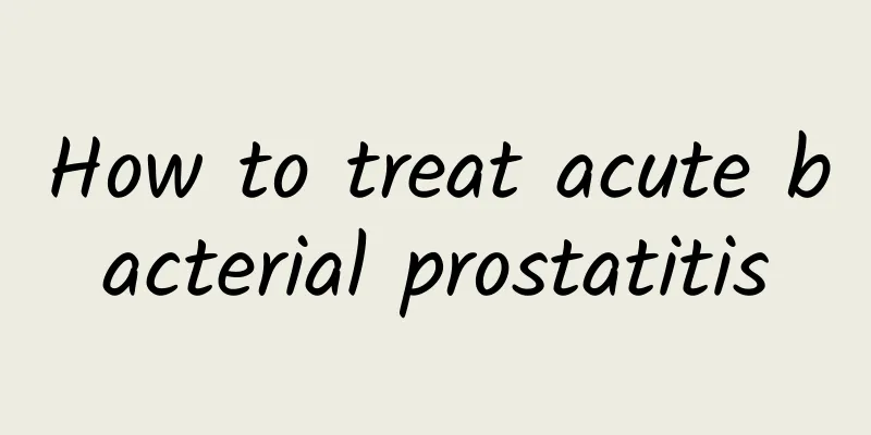 How to treat acute bacterial prostatitis