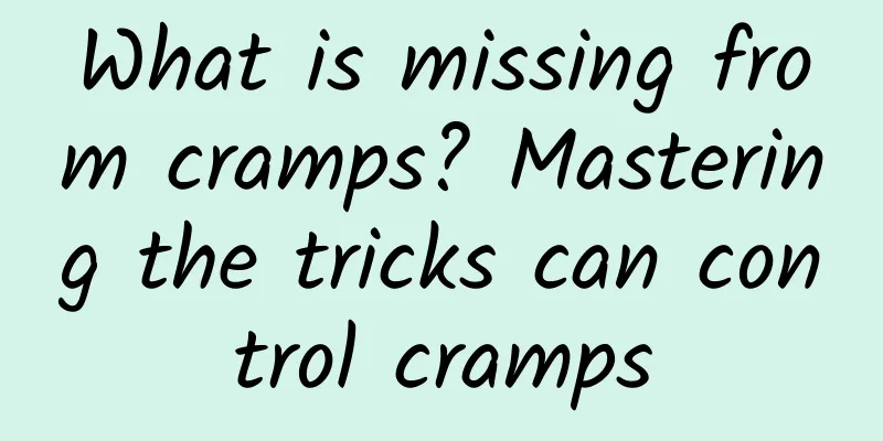 What is missing from cramps? Mastering the tricks can control cramps