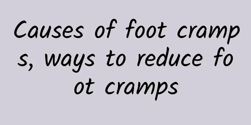 Causes of foot cramps, ways to reduce foot cramps
