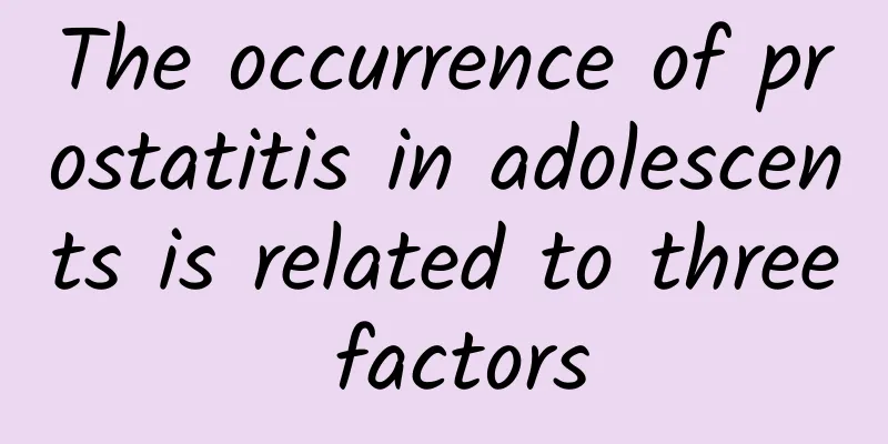 The occurrence of prostatitis in adolescents is related to three factors