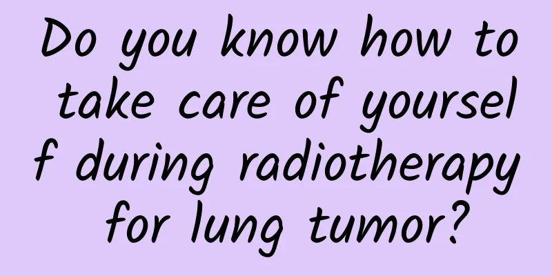 Do you know how to take care of yourself during radiotherapy for lung tumor?