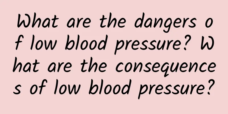 What are the dangers of low blood pressure? What are the consequences of low blood pressure?