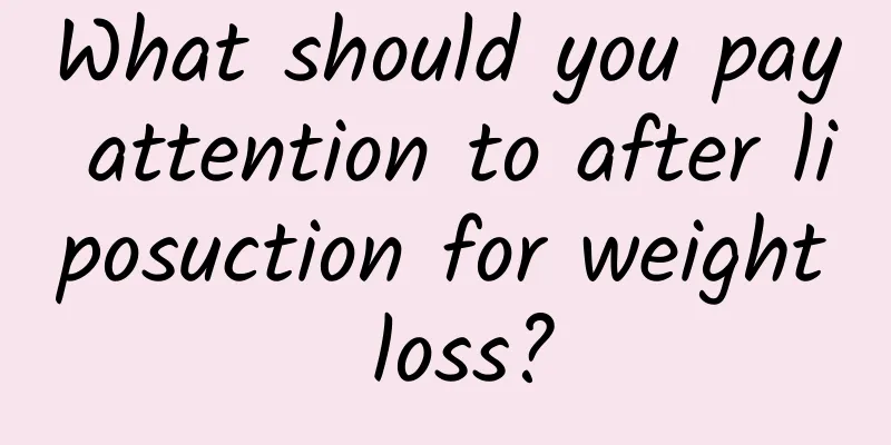What should you pay attention to after liposuction for weight loss?