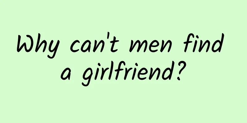 Why can't men find a girlfriend?
