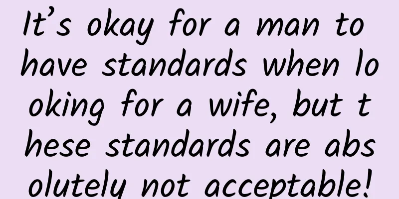 It’s okay for a man to have standards when looking for a wife, but these standards are absolutely not acceptable!