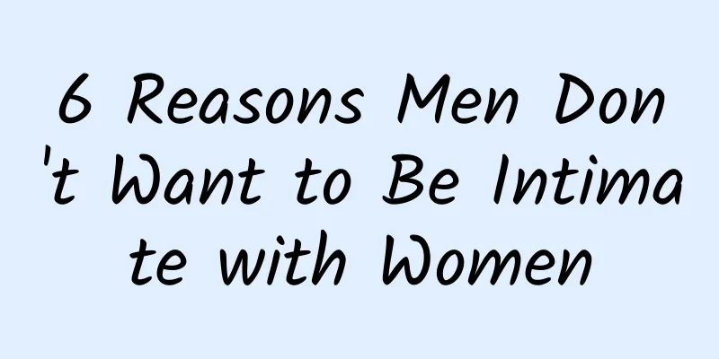 6 Reasons Men Don't Want to Be Intimate with Women