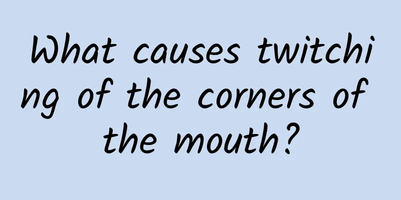 What causes twitching of the corners of the mouth?