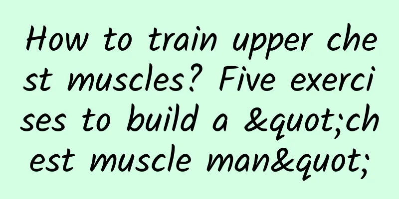 How to train upper chest muscles? Five exercises to build a "chest muscle man"