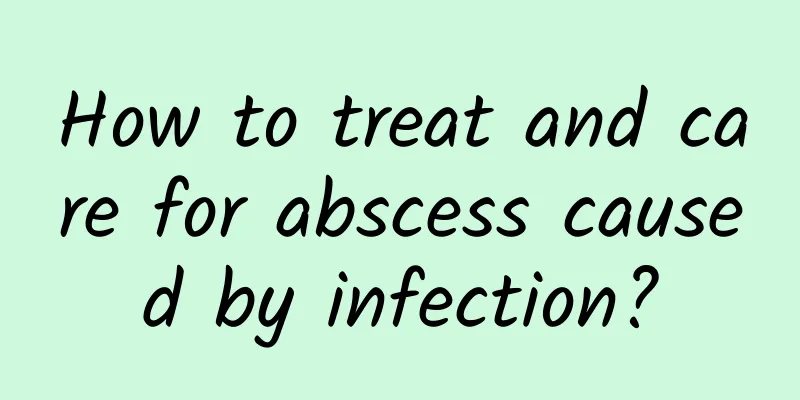 How to treat and care for abscess caused by infection?