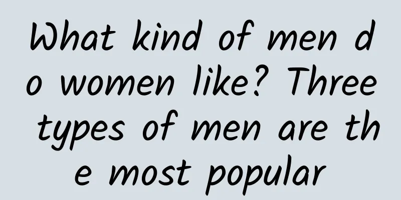 What kind of men do women like? Three types of men are the most popular