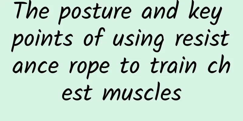 The posture and key points of using resistance rope to train chest muscles