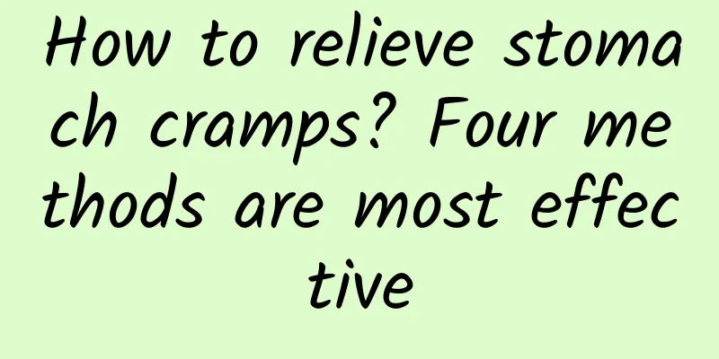 How to relieve stomach cramps? Four methods are most effective