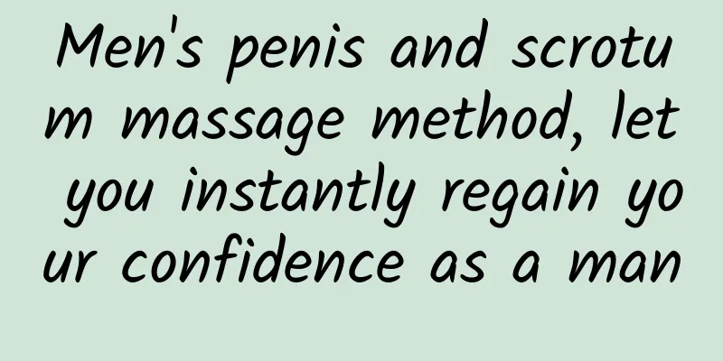 Men's penis and scrotum massage method, let you instantly regain your confidence as a man