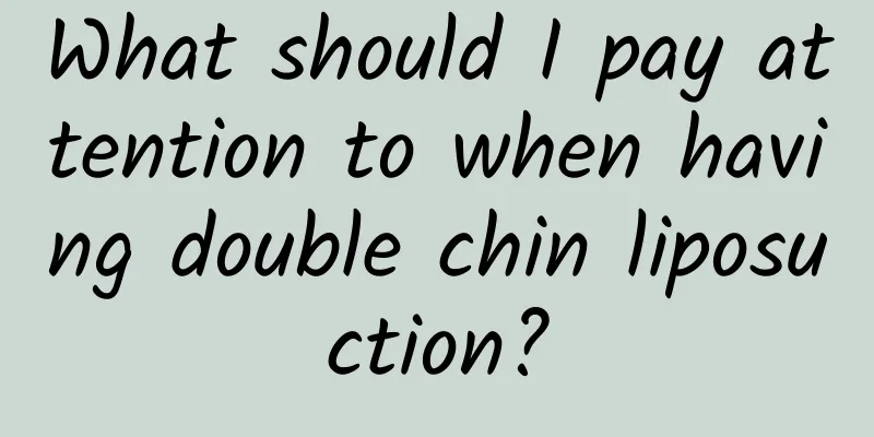 What should I pay attention to when having double chin liposuction?