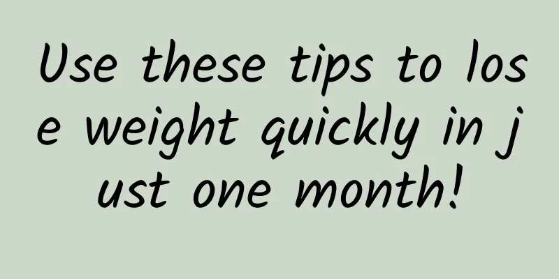 Use these tips to lose weight quickly in just one month!
