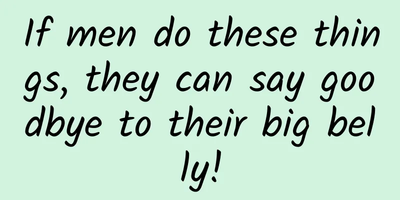 If men do these things, they can say goodbye to their big belly!