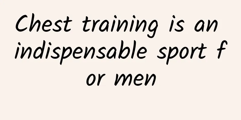 Chest training is an indispensable sport for men