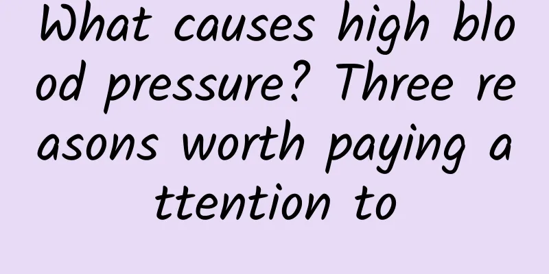 What causes high blood pressure? Three reasons worth paying attention to