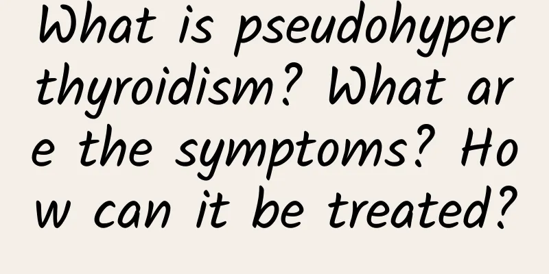 What is pseudohyperthyroidism? What are the symptoms? How can it be treated?