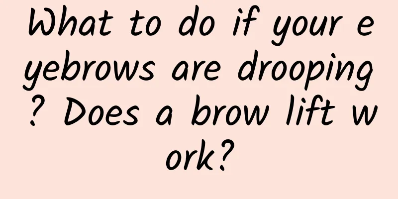 What to do if your eyebrows are drooping? Does a brow lift work?