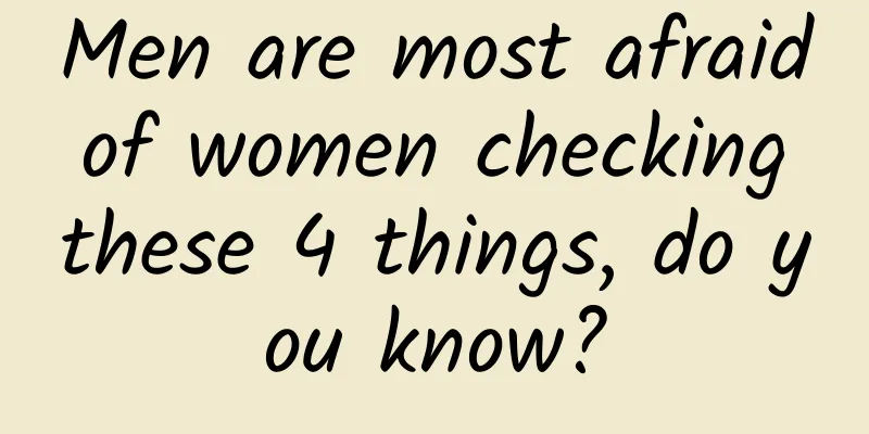 Men are most afraid of women checking these 4 things, do you know?
