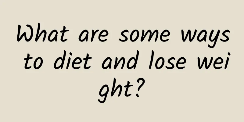 What are some ways to diet and lose weight?