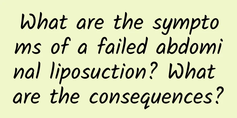 What are the symptoms of a failed abdominal liposuction? What are the consequences?