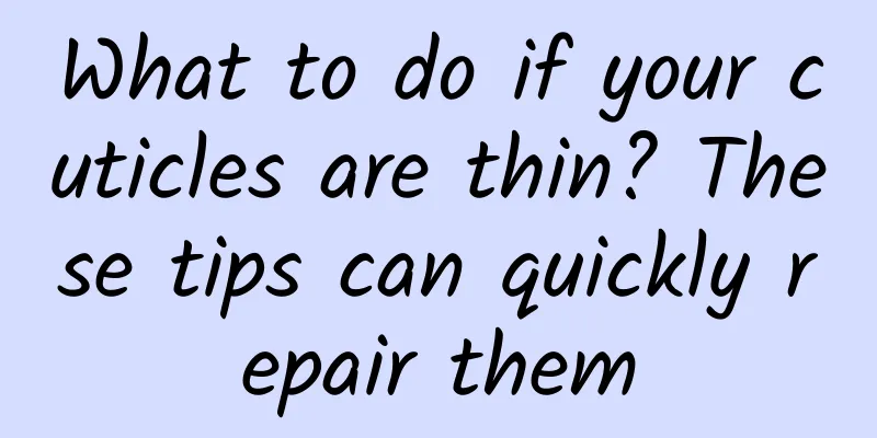 What to do if your cuticles are thin? These tips can quickly repair them
