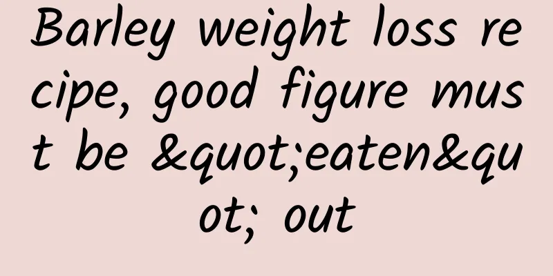 Barley weight loss recipe, good figure must be "eaten" out