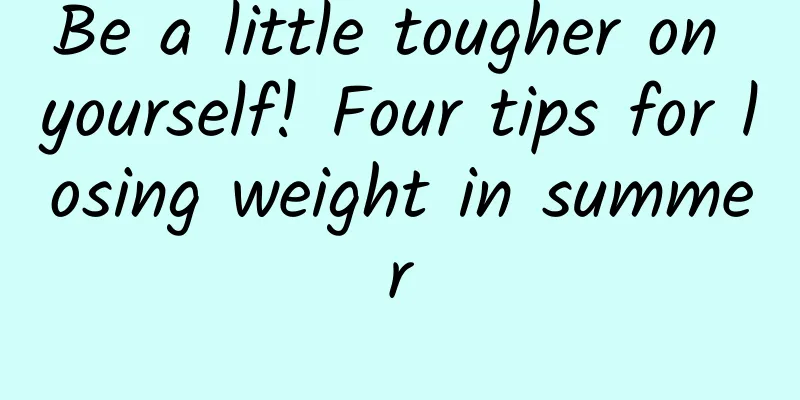 Be a little tougher on yourself! Four tips for losing weight in summer