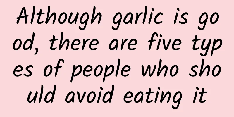 Although garlic is good, there are five types of people who should avoid eating it