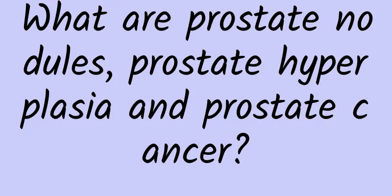 What are prostate nodules, prostate hyperplasia and prostate cancer?
