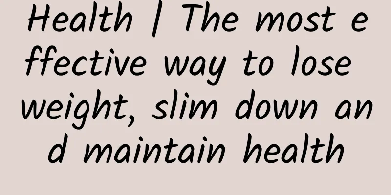 Health | The most effective way to lose weight, slim down and maintain health