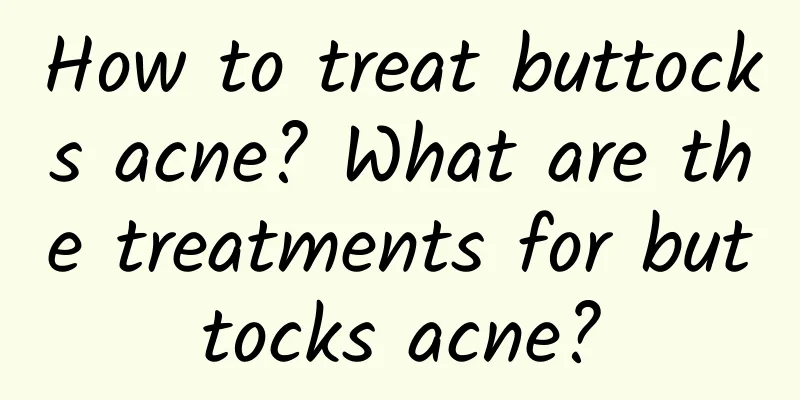 How to treat buttocks acne? What are the treatments for buttocks acne?