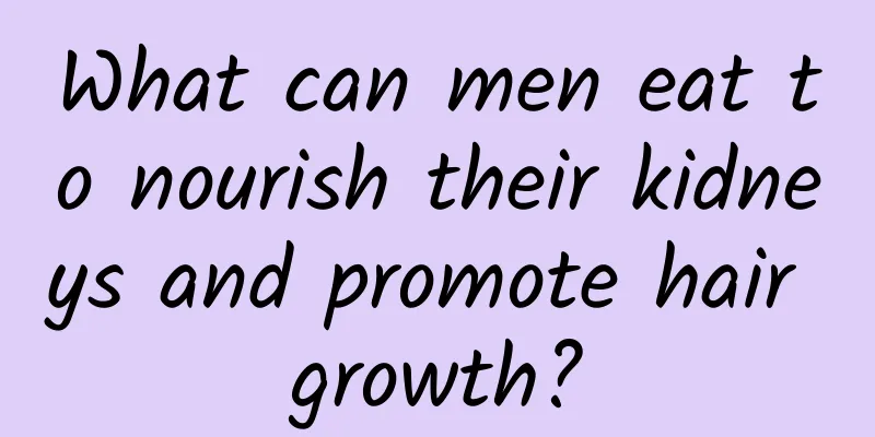 What can men eat to nourish their kidneys and promote hair growth?