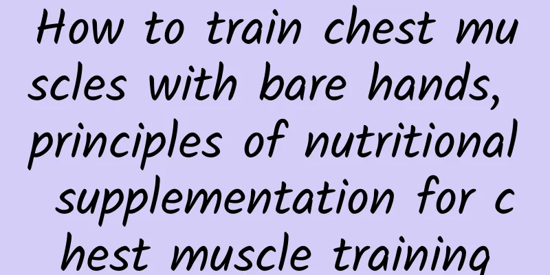How to train chest muscles with bare hands, principles of nutritional supplementation for chest muscle training