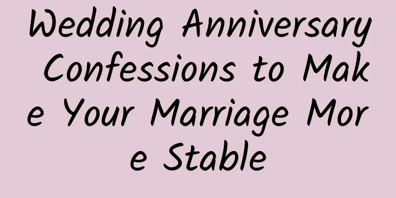 Wedding Anniversary Confessions to Make Your Marriage More Stable