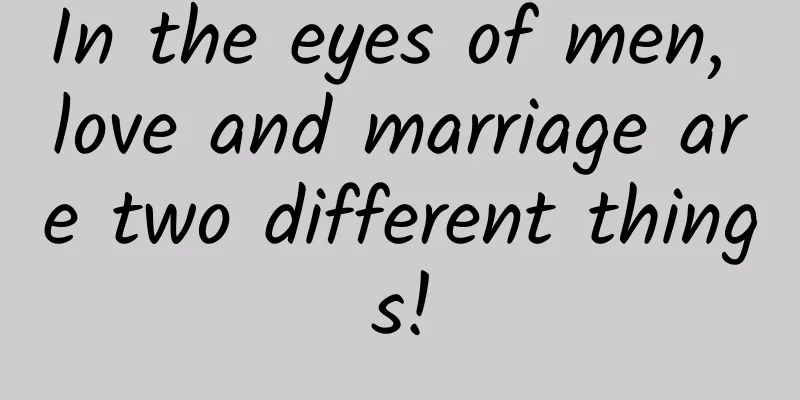 In the eyes of men, love and marriage are two different things!