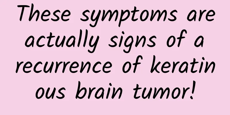 These symptoms are actually signs of a recurrence of keratinous brain tumor!