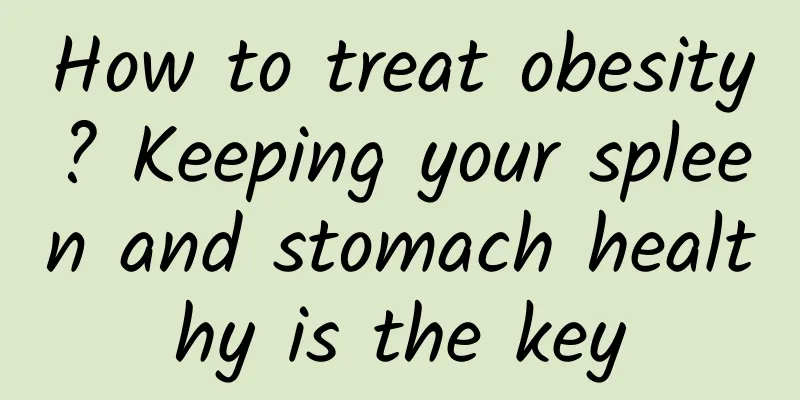 How to treat obesity? Keeping your spleen and stomach healthy is the key