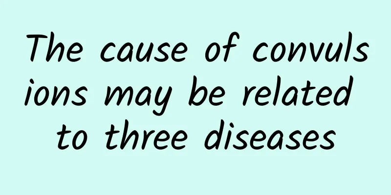 The cause of convulsions may be related to three diseases