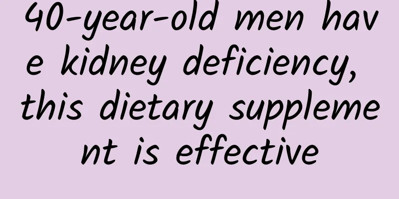 40-year-old men have kidney deficiency, this dietary supplement is effective