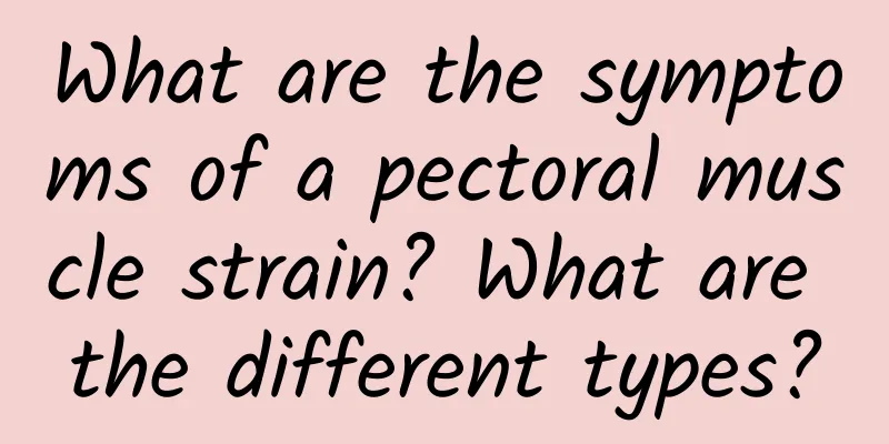 What are the symptoms of a pectoral muscle strain? What are the different types?