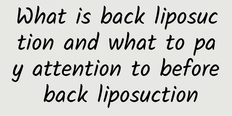 What is back liposuction and what to pay attention to before back liposuction