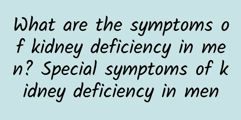 What are the symptoms of kidney deficiency in men? Special symptoms of kidney deficiency in men