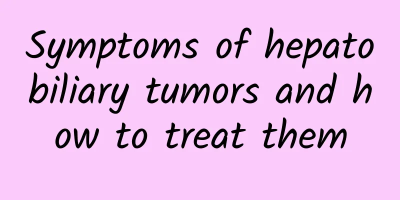 Symptoms of hepatobiliary tumors and how to treat them