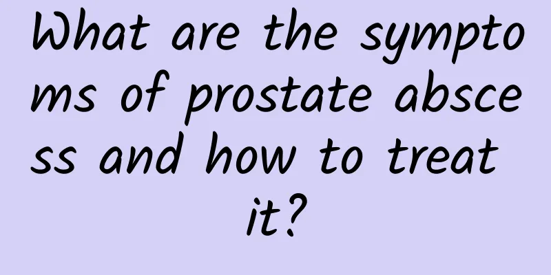 What are the symptoms of prostate abscess and how to treat it?