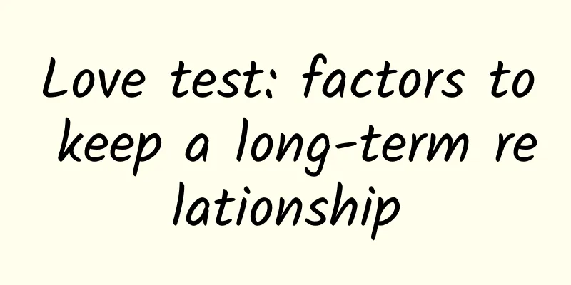 Love test: factors to keep a long-term relationship